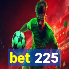 bet 225